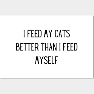 i feed my cats better than i feed myself Posters and Art